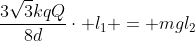 frac{3sqrt{3}kqQ}{8d}cdot l_{1} = mgl_{2}