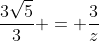 frac{3sqrt{5}}{3} = frac{3}{z}