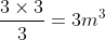 frac{3	imes3}{3}=3m^3