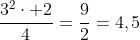 frac{3^2cdot 2}{4}=frac{9}{2}=4,5