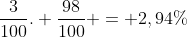 frac{3}{100}. frac{98}{100} = 2,94\%