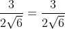 \frac{3}{2\sqrt{6}}=\frac{3}{2\sqrt{6}} . 1