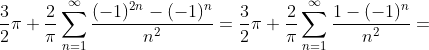 \frac{3}{2}\pi+\frac{2}{\pi}\sum_{n=1}^{\infty}\frac{(-1)^{2n}- (-1)^n}{n^2}=\frac{3}{2}\pi+\frac{2}{\pi}\sum_{n=1}^{\infty}\frac{1- (-1)^n}{n^2}=