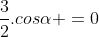 cos^{2}alpha -4.cosalpha.cosalpha +frac{3}{2}.cosalpha =0