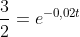 frac{3}{2}=e^{-0,02t+0,03t}