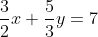 \frac{3}{2}x+\frac{5}{3}y=7