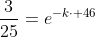 frac{3}{25}=e^{-kcdot 46}