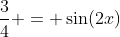 Formel: \frac{3}{4} = \sin(2x)