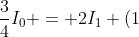 frac{3}{4}I_0 = 2I_1 (1+ cos	heta)