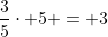 frac{3}{5}cdot 5 = 3