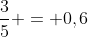 frac{3}{5} = 0,6