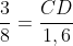 frac{3}{8}=frac{CD}{1,6}