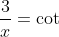 \frac{3}{x}=\cot \alpha