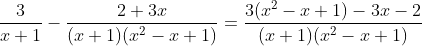 \frac{3}{x+1}-\frac{2+3x}{(x+1)(x^{2}-x+1)}=\frac{3(x^{2}-x+1)-3x-2}{(x+1)(x^{2}-x+1)}