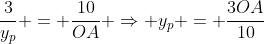 frac{3}{y_{p}} = frac{10}{OA} Rightarrow y_{p} = frac{3OA}{10}