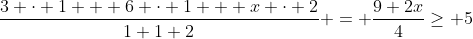 frac{3 cdot 1 + 6 cdot 1 + x cdot 2}{1+1+2} = frac{9+2x}{4}geq 5