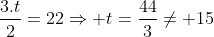 frac{3.t}{2}=22Rightarrow t=frac{44}{3}
eq 15