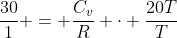 frac{30}{1} = frac{C_{v}}{R} cdot frac{20T}{T}