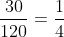 frac{30}{120}=frac{1}{4}