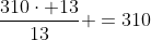 frac{310cdot 13}{13} =310