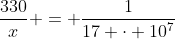 frac{330}{x} = frac{1}{17 cdot 10^{7}}