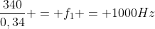 frac{340}{0,34} = f_1 = 1000Hz