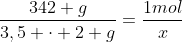 frac{342 g}{3,5 cdot 2 g}=frac{1mol}{x}