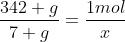 frac{342 g}{7 g}=frac{1mol}{x}
