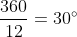 frac{360}{12}=30^{circ}