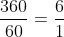 frac{360}{60}=frac{6}{1}