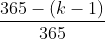 \frac{365-(k-1)}{365}