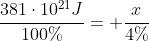 frac{381cdot10^{21}J}{100%}= frac{x}{4%}