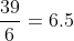 \inline a = \frac{39}{6}=6.5
