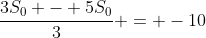 frac{3S_{0} - 5S_{0}}{3} = -10