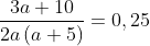 frac{3a+10}{2aleft(a+5
ight)}=0,25