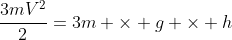frac{3mV^2}{2}=3m 	imes g 	imes h
