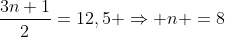 frac{3n+1}{2}=12,5 Rightarrow n =8