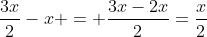 frac{3x}{2}-x = frac{3x-2x}{2}=frac{x}{2}