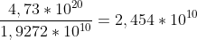 \frac{4,73*10^2^0}{1,9272*10^1^0}=2,454 *10^1^0