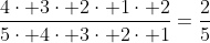 frac{4cdot 3cdot 2cdot 1cdot 2}{5cdot 4cdot 3cdot 2cdot 1}=frac{2}{5}
