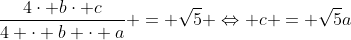 frac{4cdot bcdot c}{4 cdot b cdot a} = sqrt{5} Leftrightarrow c = sqrt{5}a