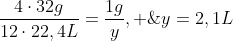 frac{4cdot32g}{12cdot22,4L}=frac{1g}{y}, ;;y=2,1L