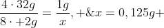 frac{4cdot32g}{8cdot 2g}=frac{1g}{x}, ;;x=0,125g ;de; H_2