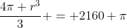 frac{4pi r^{3}}{3} = 2160 pi