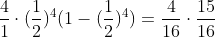 frac{4}{1}cdot(frac{1}{2})^{4}(1-(frac{1}{2})^{4})=frac{4}{16}cdotfrac{15}{16}