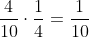 frac{4}{10}cdotfrac{1}{4}=frac{1}{10}