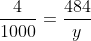 frac{4}{1000}=frac{484}{y}