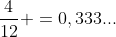 frac{4}{12} =0,333...