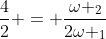 frac{4}{2} = frac{omega _{2}}{2omega _{1}}