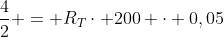 frac{4}{2} = R_Tcdot 200 cdot 0,05